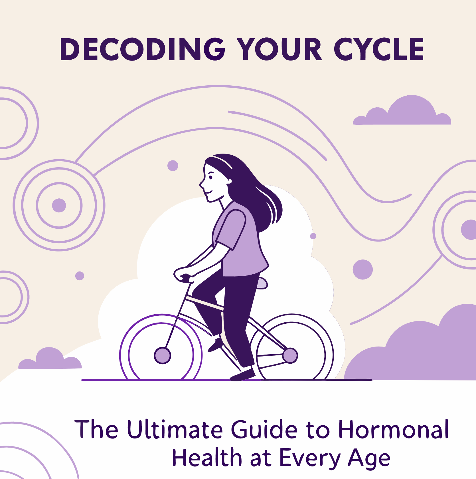 Decoding Your Cycle: The Ultimate Guide to Hormonal Health at Every Age